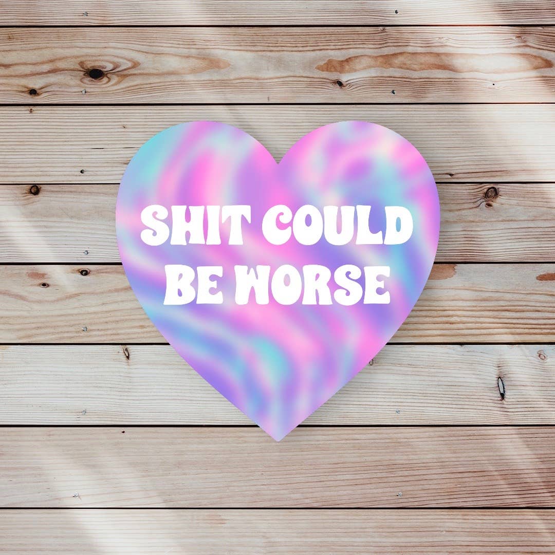 Sticker: Sh*t Could Be Worse