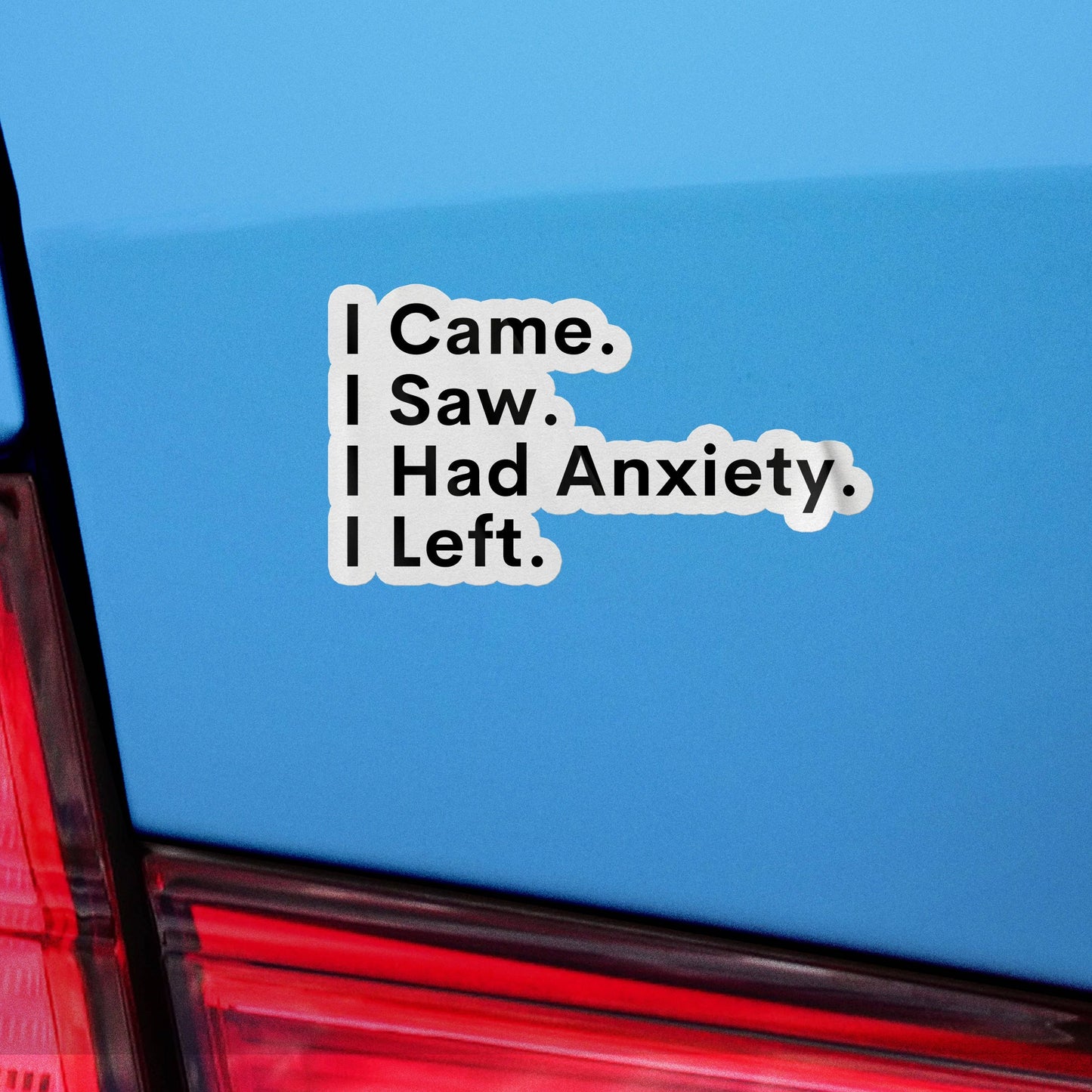 Sticker: I Came, I Saw, I Had Anxiety, I Left