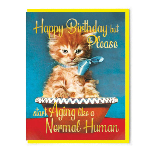 Greeting Card - Birthday: Please Start Aging Like a Normal Human