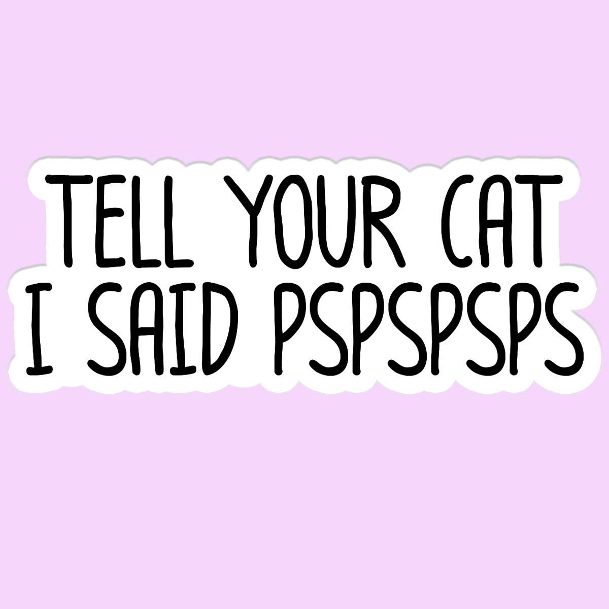 Sticker-Cat-22:Tell Your Cat I said PSPSPS