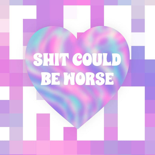 Sticker: Sh*t Could Be Worse