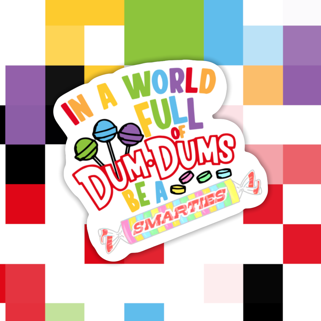Sticker-Food-04: In A World Full of DumDums Be A Smarties