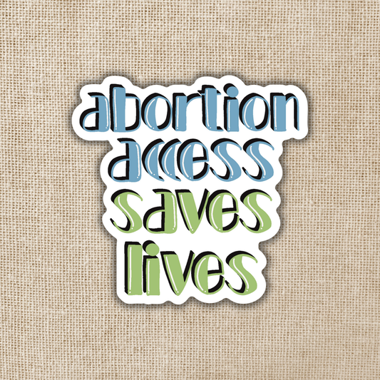 Sticker: Abortion Access Saves Lives