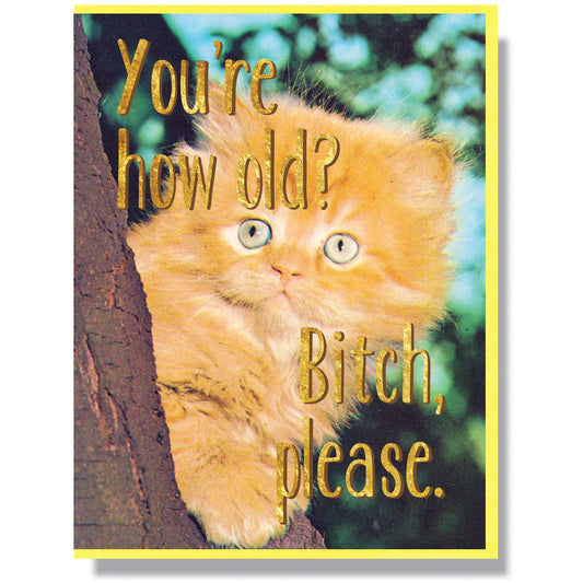 Greeting Card - Birthday: How old? B*tch Please