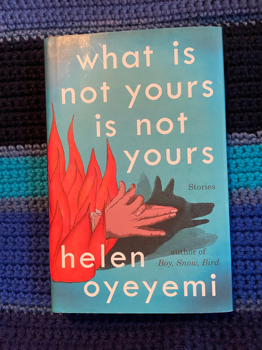 Oyeyemi Helen: What is not Yours is Not Yours (First Edition, 2016)