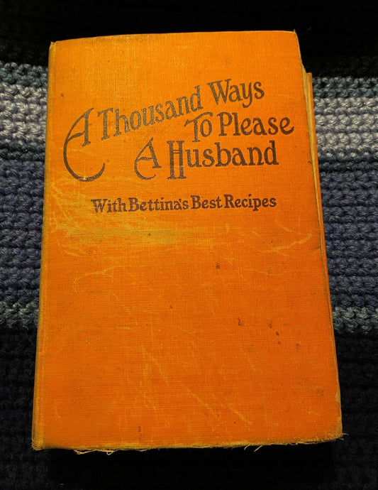 Weaver, Louise Bennett and LeCron, Helen Cowles: A Thousand Ways To Please A Husband With Bettina's Best Recipes (1942)