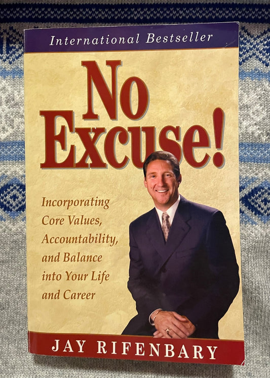 Rifenbary, Jay: No Excuse! Incorporating  Core Values, Accountability, and Balance into Your Life and Career (SIGNED)