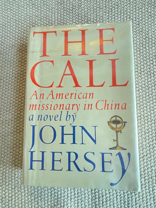 Hersey, John: The Call - An American Missionary in China (First Edition, 1985)