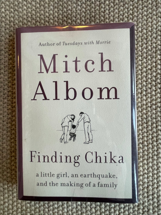 Albom, Mitch: Finding Chika - A Little Girl, An Earthquake, and the Making of a Family (First Edition, 2019)