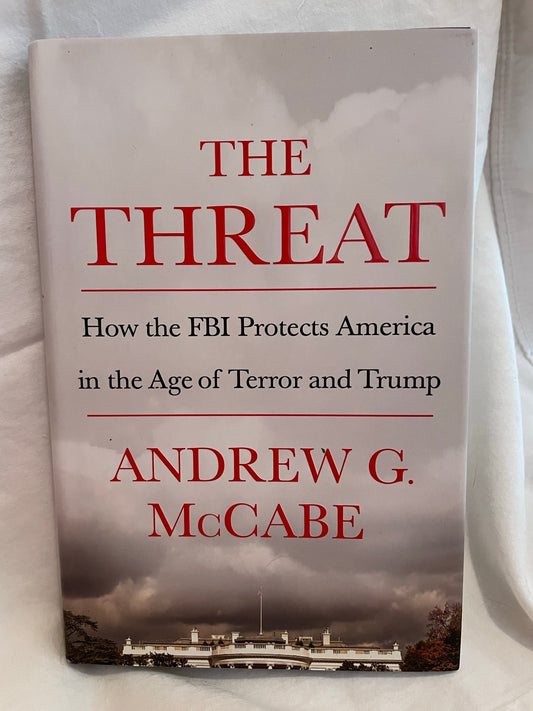 McCabe, Andrew: The Threat - How the FBI Protects America in the Age of Terror and Trump (First Edition, February 2019)