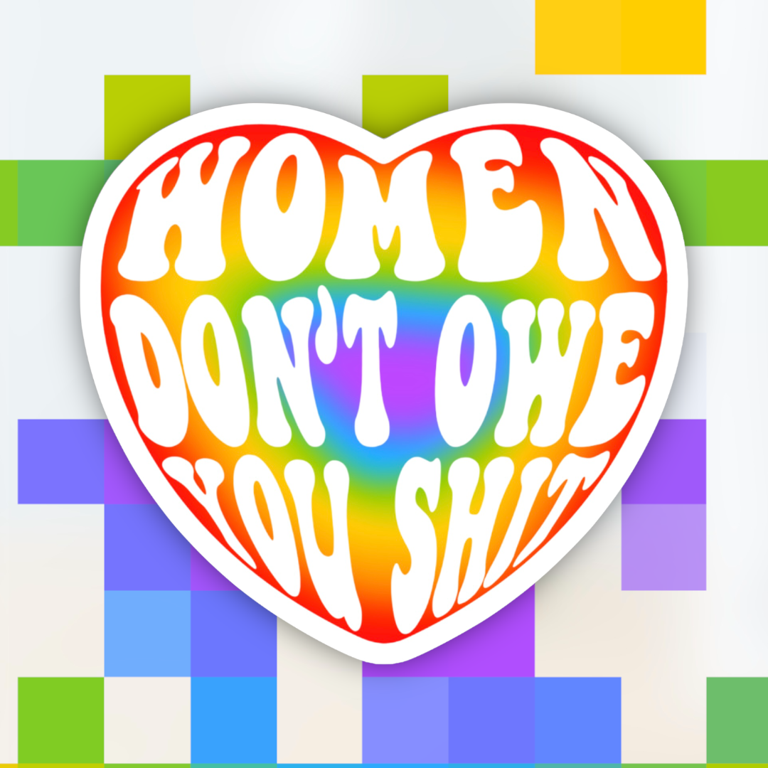 Sticker-Women-05c: Women Don’t Owe You Sh*t