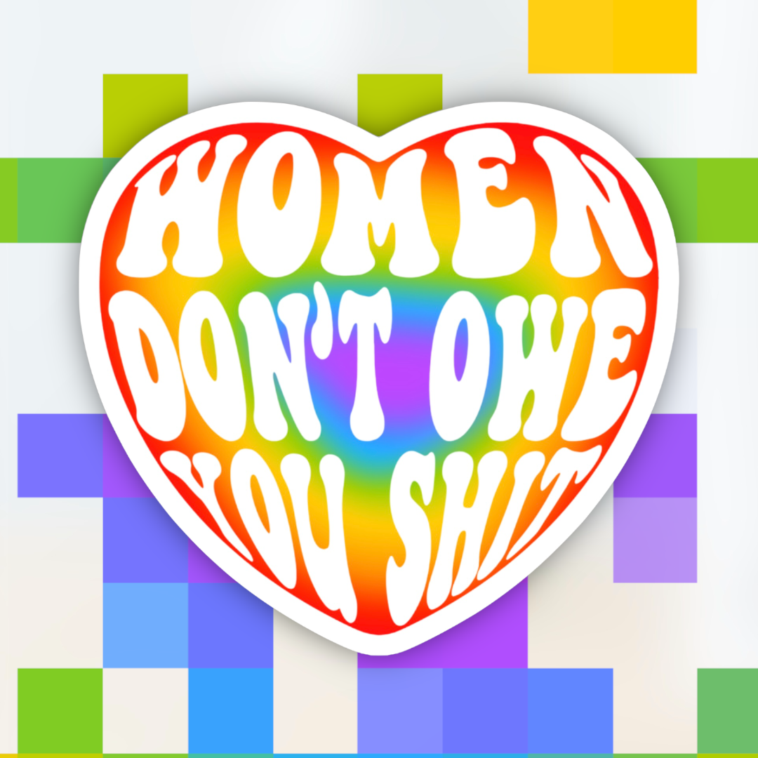 Sticker: Women Don’t Owe You Sh*t