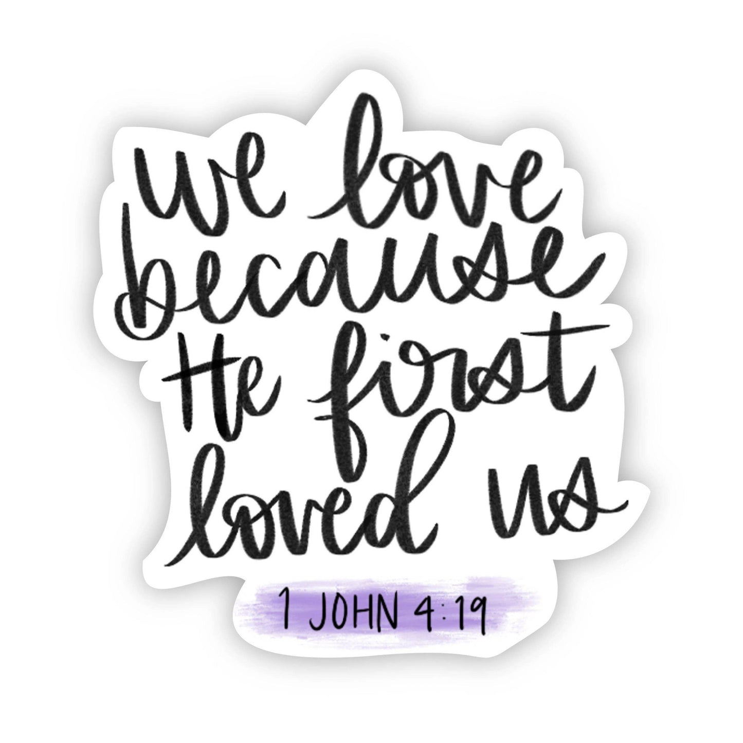 Sticker-Religion-02: We Love Because He First Loved us - 1 John 4 vs 19