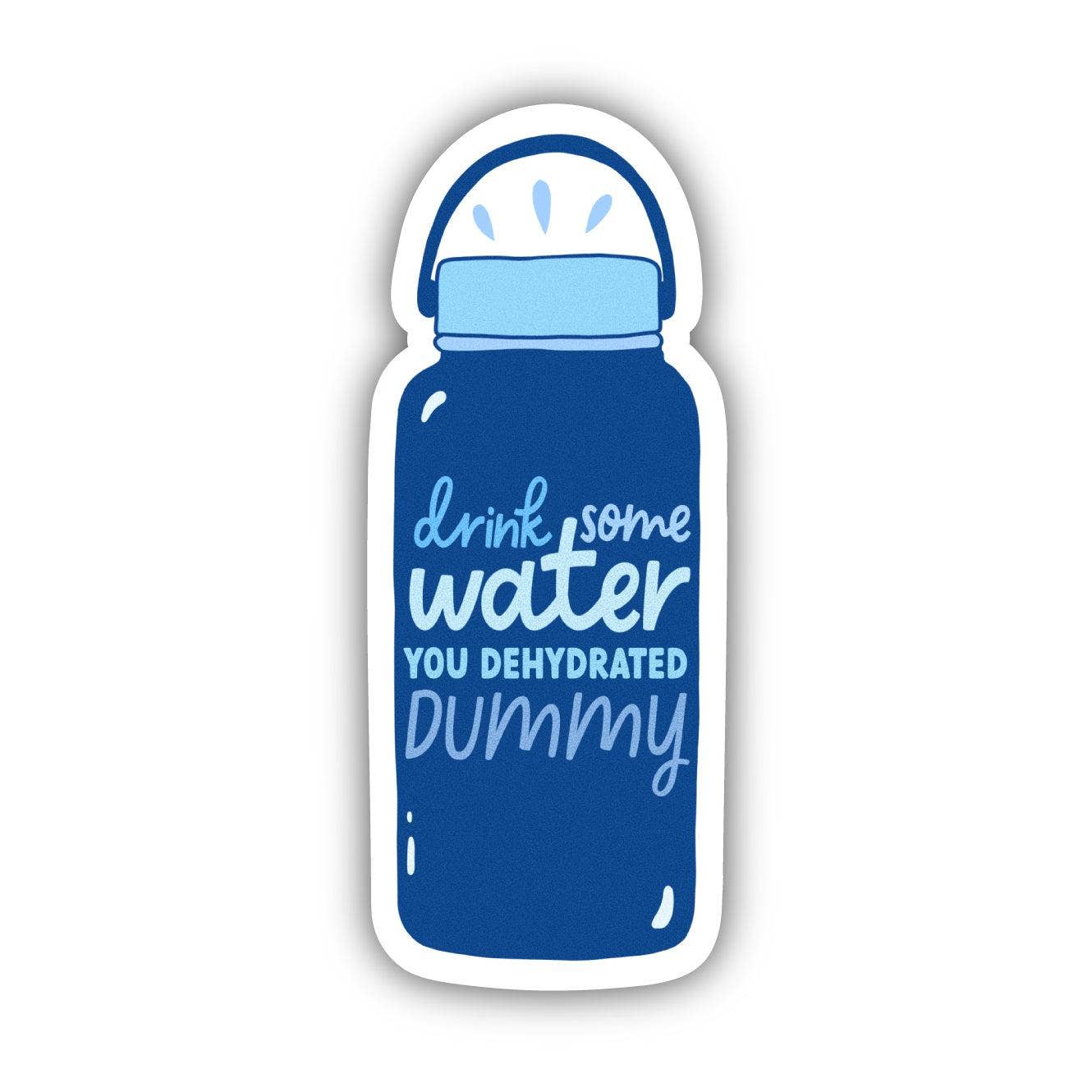 Sticker-Food-10: Drink Some Water You Dehydrated Dummy