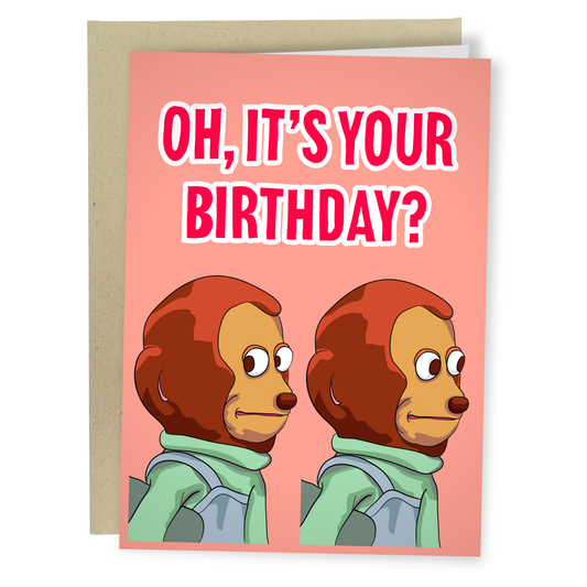 Greeting Card - Birthday: Oh, It's Your Birthday?