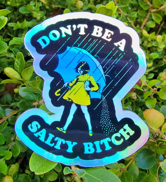 Sticker: Don’t Be A Salty B*tch  (Holographic)