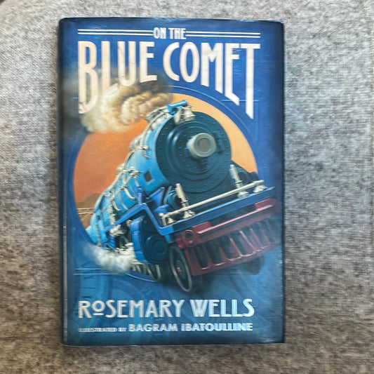Wells, Rosemary: On The Blue Comet (First Edition, Sept 2010)